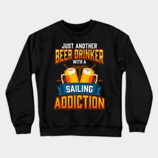 Just Another Beer Drinker With A Sailing Addiction Crewneck Sweatshirt